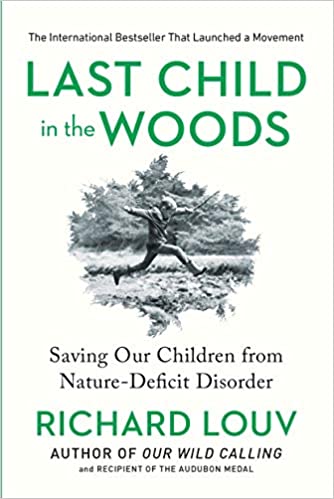 Book Review: LAST CHILD IN THE WOODS: SAVING OUR CHILDREN FROM NATURE-DEFICIT DISORDER BY RICHARD LOUV